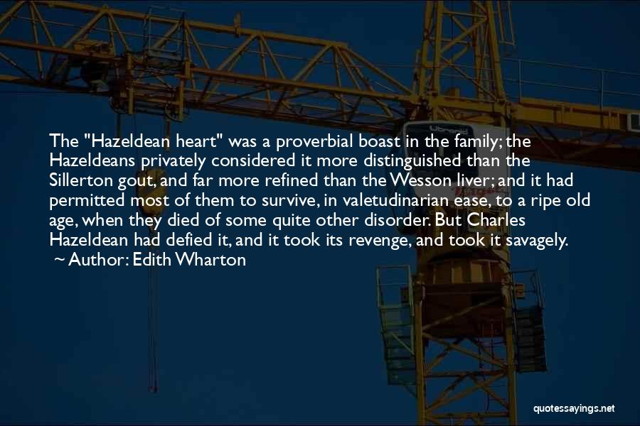 Edith Wharton Quotes: The Hazeldean Heart Was A Proverbial Boast In The Family; The Hazeldeans Privately Considered It More Distinguished Than The Sillerton