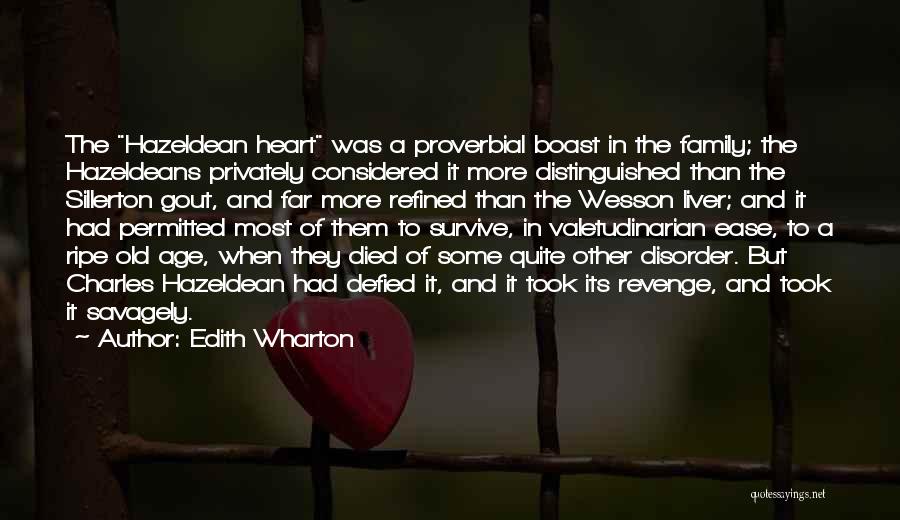 Edith Wharton Quotes: The Hazeldean Heart Was A Proverbial Boast In The Family; The Hazeldeans Privately Considered It More Distinguished Than The Sillerton