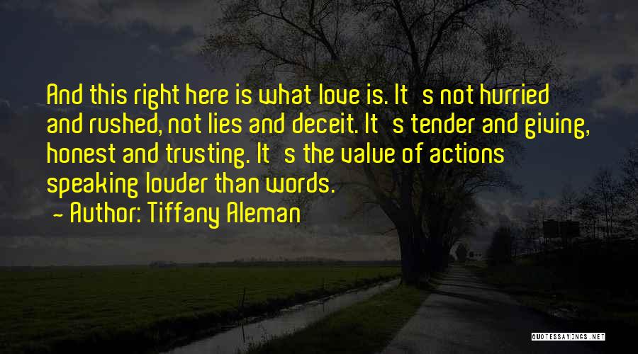 Tiffany Aleman Quotes: And This Right Here Is What Love Is. It's Not Hurried And Rushed, Not Lies And Deceit. It's Tender And