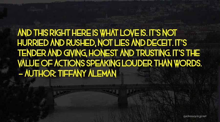 Tiffany Aleman Quotes: And This Right Here Is What Love Is. It's Not Hurried And Rushed, Not Lies And Deceit. It's Tender And