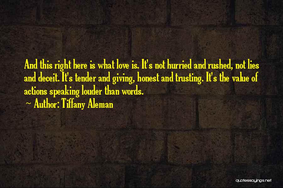 Tiffany Aleman Quotes: And This Right Here Is What Love Is. It's Not Hurried And Rushed, Not Lies And Deceit. It's Tender And