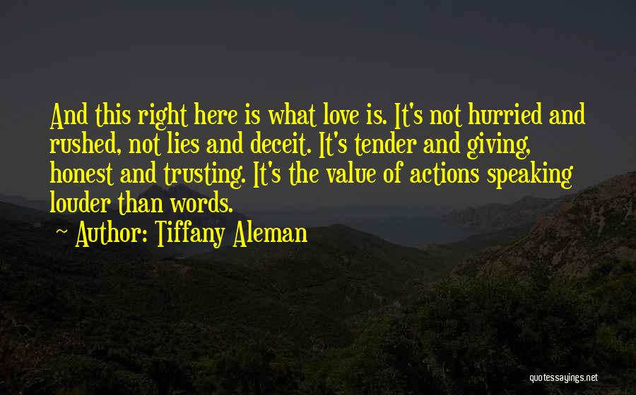 Tiffany Aleman Quotes: And This Right Here Is What Love Is. It's Not Hurried And Rushed, Not Lies And Deceit. It's Tender And