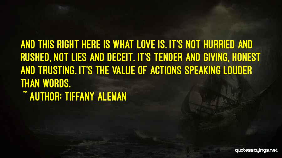 Tiffany Aleman Quotes: And This Right Here Is What Love Is. It's Not Hurried And Rushed, Not Lies And Deceit. It's Tender And