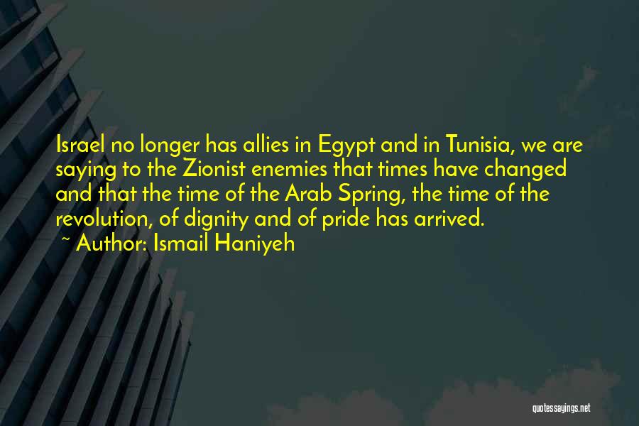 Ismail Haniyeh Quotes: Israel No Longer Has Allies In Egypt And In Tunisia, We Are Saying To The Zionist Enemies That Times Have