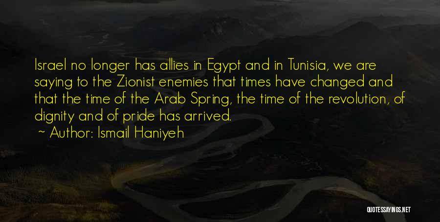 Ismail Haniyeh Quotes: Israel No Longer Has Allies In Egypt And In Tunisia, We Are Saying To The Zionist Enemies That Times Have