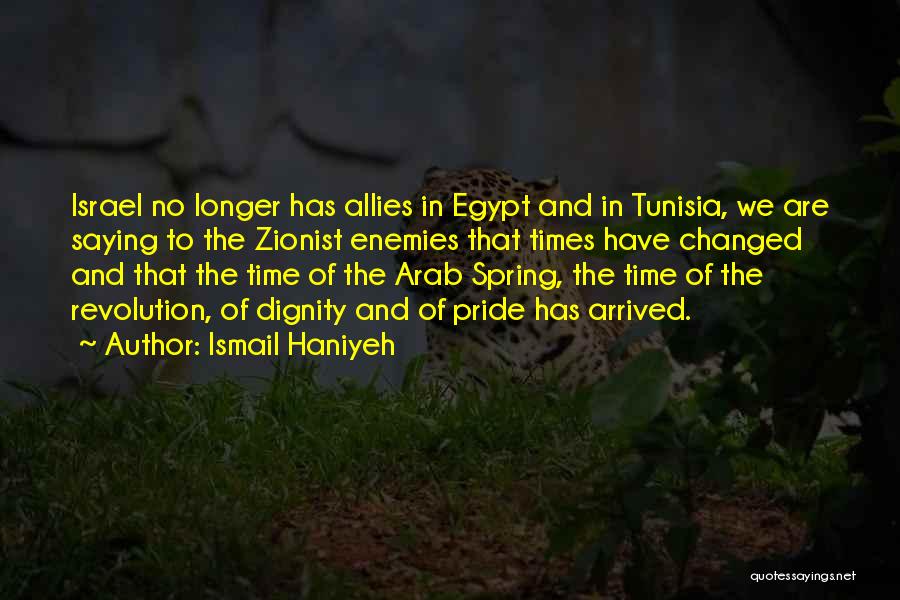 Ismail Haniyeh Quotes: Israel No Longer Has Allies In Egypt And In Tunisia, We Are Saying To The Zionist Enemies That Times Have