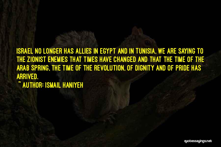 Ismail Haniyeh Quotes: Israel No Longer Has Allies In Egypt And In Tunisia, We Are Saying To The Zionist Enemies That Times Have