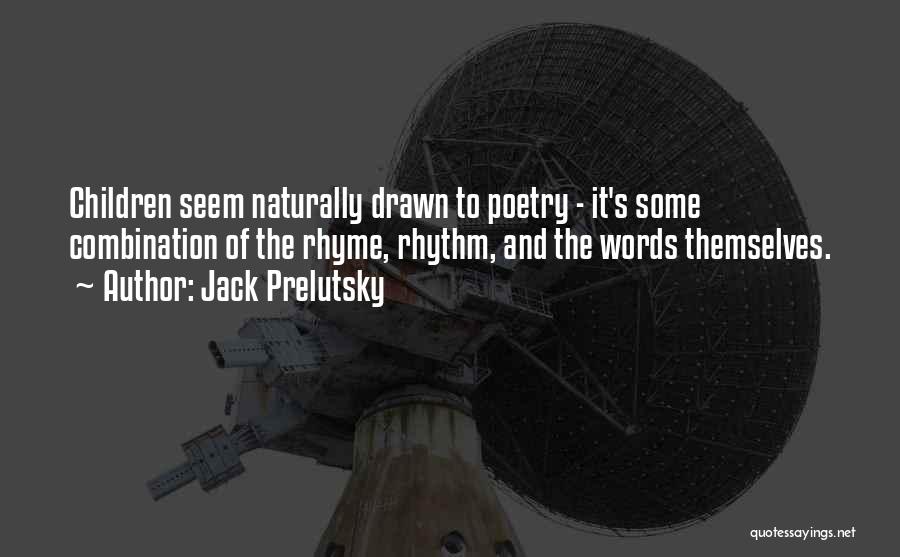 Jack Prelutsky Quotes: Children Seem Naturally Drawn To Poetry - It's Some Combination Of The Rhyme, Rhythm, And The Words Themselves.