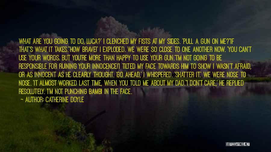 Catherine Doyle Quotes: What Are You Going To Do, Luca?' I Clenched My Fists At My Sides. 'pull A Gun On Me?''if That's