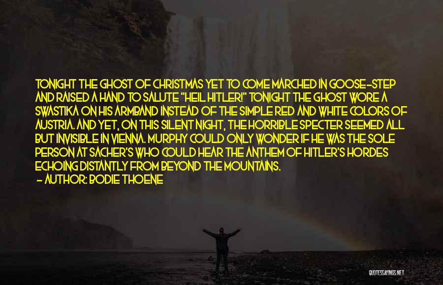 Bodie Thoene Quotes: Tonight The Ghost Of Christmas Yet To Come Marched In Goose-step And Raised A Hand To Salute Heil Hitler! Tonight