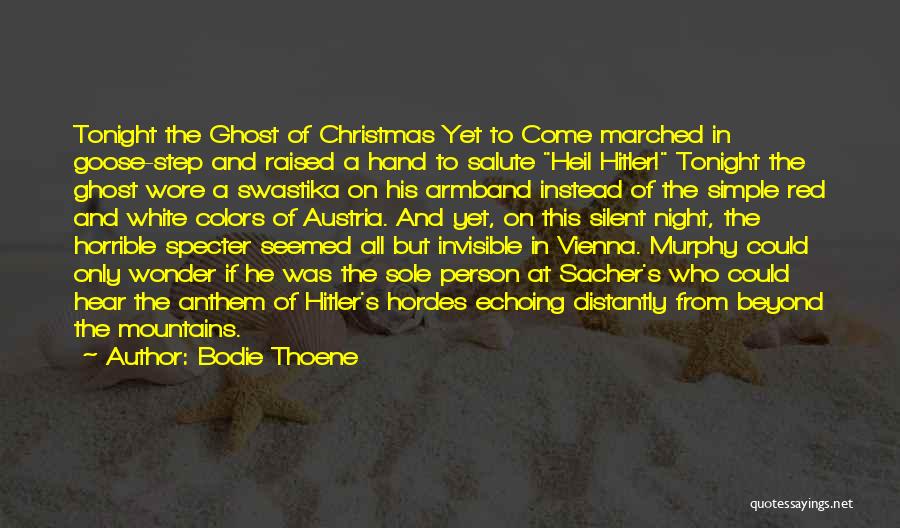 Bodie Thoene Quotes: Tonight The Ghost Of Christmas Yet To Come Marched In Goose-step And Raised A Hand To Salute Heil Hitler! Tonight