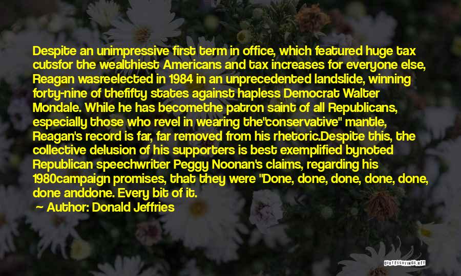 Donald Jeffries Quotes: Despite An Unimpressive First Term In Office, Which Featured Huge Tax Cutsfor The Wealthiest Americans And Tax Increases For Everyone