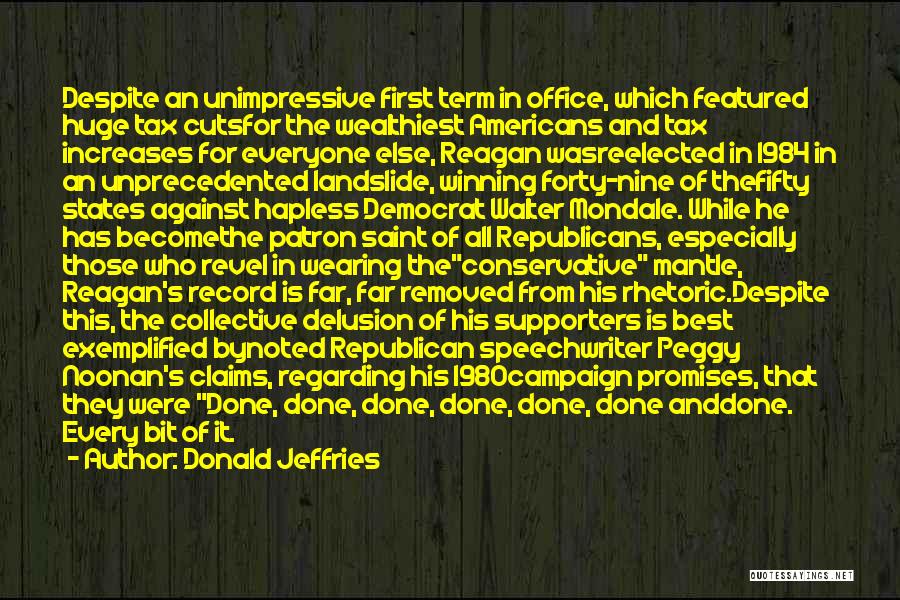 Donald Jeffries Quotes: Despite An Unimpressive First Term In Office, Which Featured Huge Tax Cutsfor The Wealthiest Americans And Tax Increases For Everyone