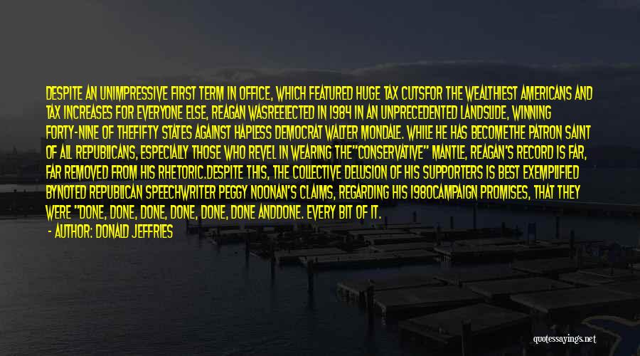 Donald Jeffries Quotes: Despite An Unimpressive First Term In Office, Which Featured Huge Tax Cutsfor The Wealthiest Americans And Tax Increases For Everyone