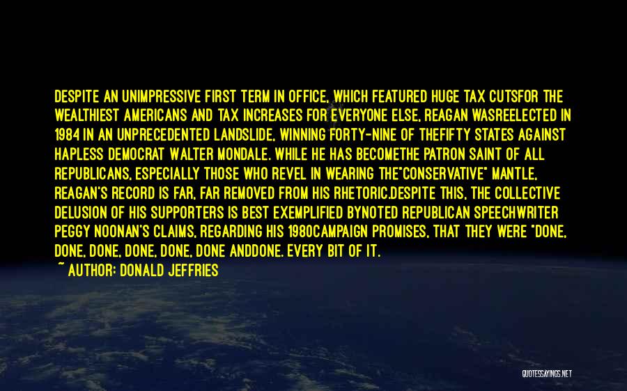 Donald Jeffries Quotes: Despite An Unimpressive First Term In Office, Which Featured Huge Tax Cutsfor The Wealthiest Americans And Tax Increases For Everyone