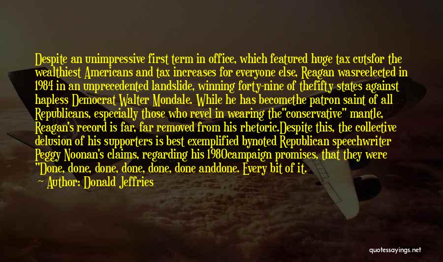 Donald Jeffries Quotes: Despite An Unimpressive First Term In Office, Which Featured Huge Tax Cutsfor The Wealthiest Americans And Tax Increases For Everyone