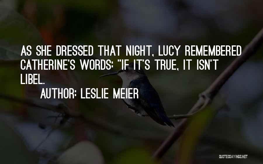 Leslie Meier Quotes: As She Dressed That Night, Lucy Remembered Catherine's Words: If It's True, It Isn't Libel.