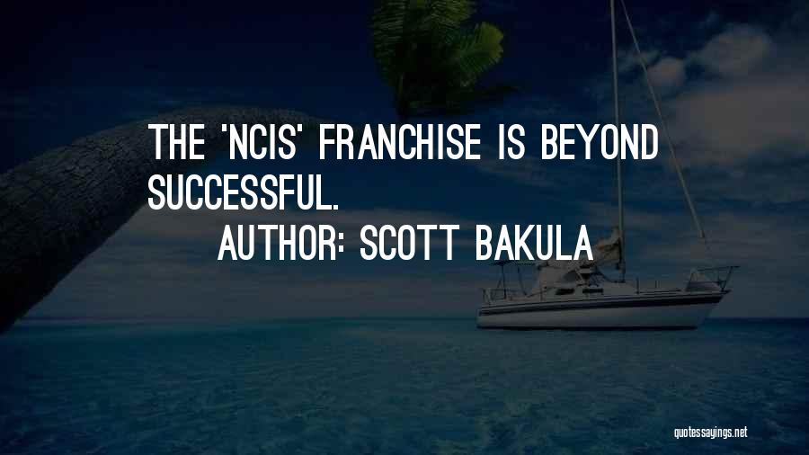 Scott Bakula Quotes: The 'ncis' Franchise Is Beyond Successful.