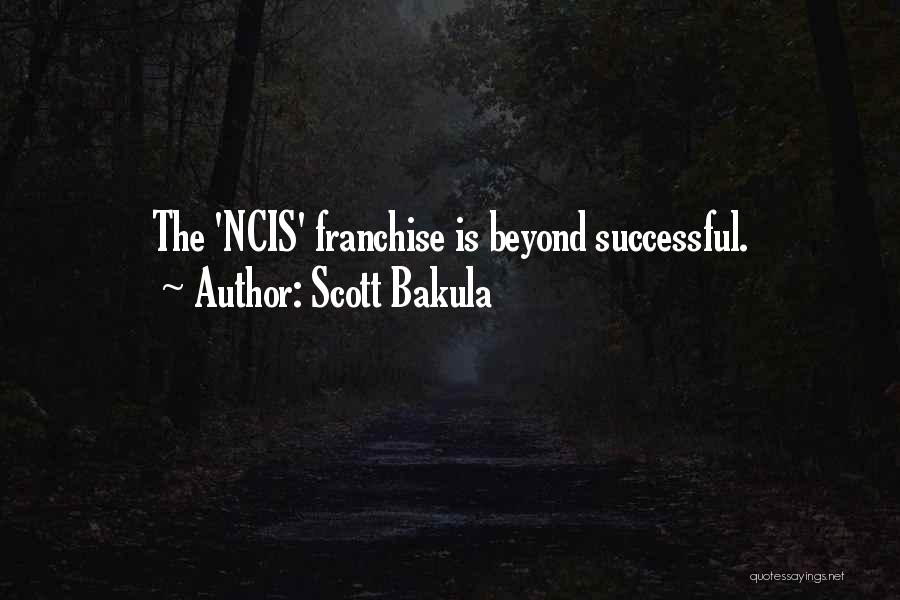 Scott Bakula Quotes: The 'ncis' Franchise Is Beyond Successful.