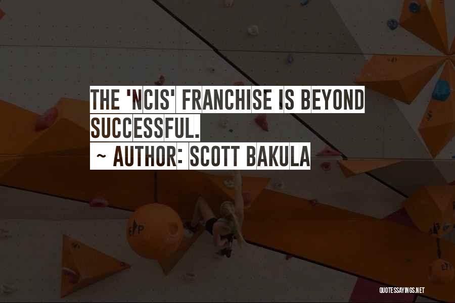 Scott Bakula Quotes: The 'ncis' Franchise Is Beyond Successful.