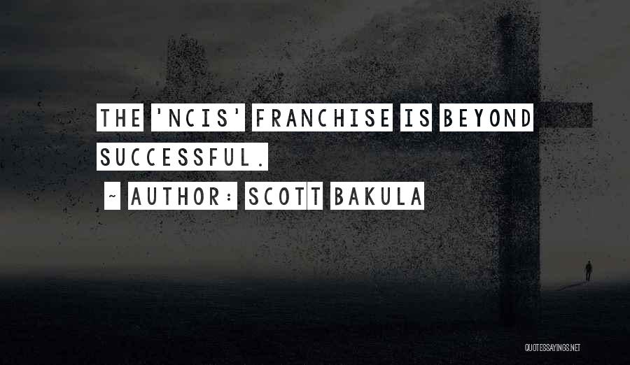 Scott Bakula Quotes: The 'ncis' Franchise Is Beyond Successful.