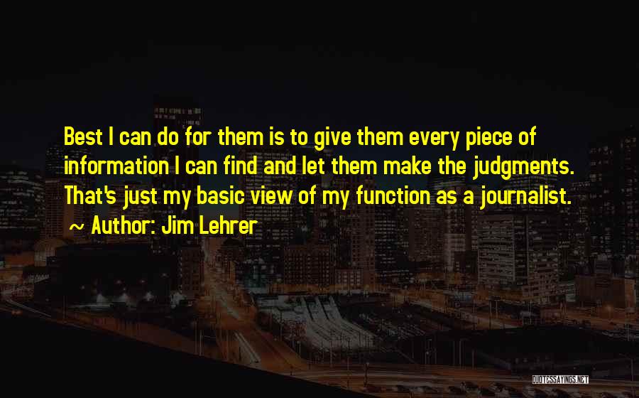 Jim Lehrer Quotes: Best I Can Do For Them Is To Give Them Every Piece Of Information I Can Find And Let Them