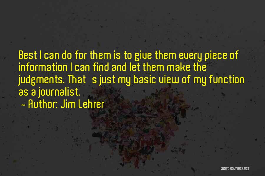Jim Lehrer Quotes: Best I Can Do For Them Is To Give Them Every Piece Of Information I Can Find And Let Them
