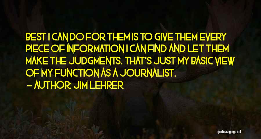 Jim Lehrer Quotes: Best I Can Do For Them Is To Give Them Every Piece Of Information I Can Find And Let Them