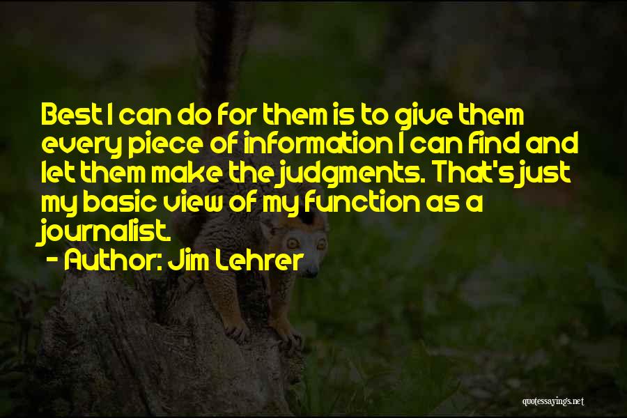 Jim Lehrer Quotes: Best I Can Do For Them Is To Give Them Every Piece Of Information I Can Find And Let Them