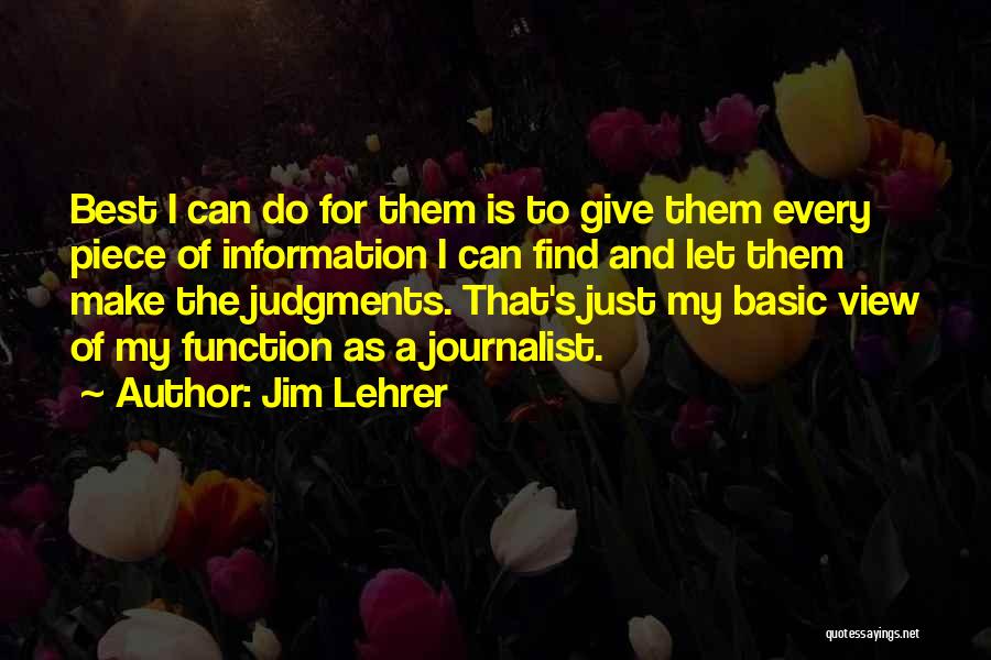 Jim Lehrer Quotes: Best I Can Do For Them Is To Give Them Every Piece Of Information I Can Find And Let Them