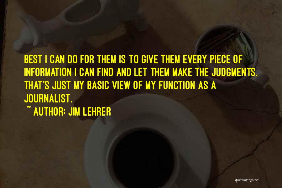 Jim Lehrer Quotes: Best I Can Do For Them Is To Give Them Every Piece Of Information I Can Find And Let Them