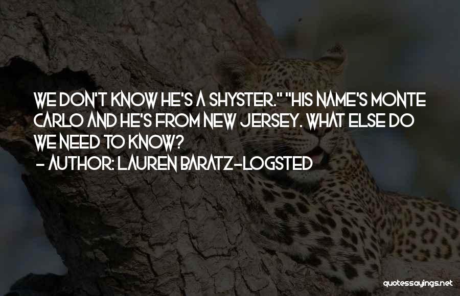 Lauren Baratz-Logsted Quotes: We Don't Know He's A Shyster. His Name's Monte Carlo And He's From New Jersey. What Else Do We Need