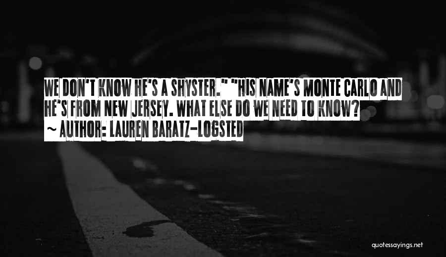 Lauren Baratz-Logsted Quotes: We Don't Know He's A Shyster. His Name's Monte Carlo And He's From New Jersey. What Else Do We Need