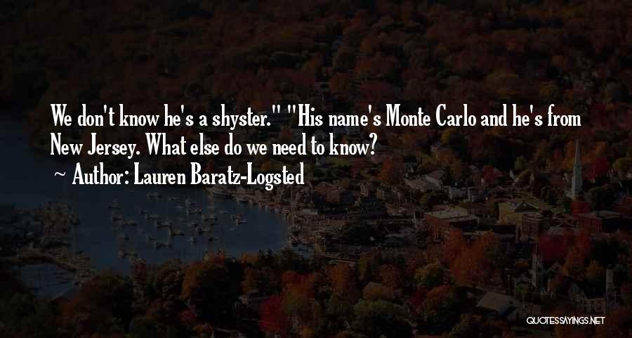 Lauren Baratz-Logsted Quotes: We Don't Know He's A Shyster. His Name's Monte Carlo And He's From New Jersey. What Else Do We Need