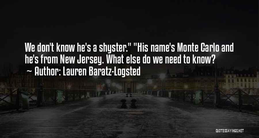 Lauren Baratz-Logsted Quotes: We Don't Know He's A Shyster. His Name's Monte Carlo And He's From New Jersey. What Else Do We Need