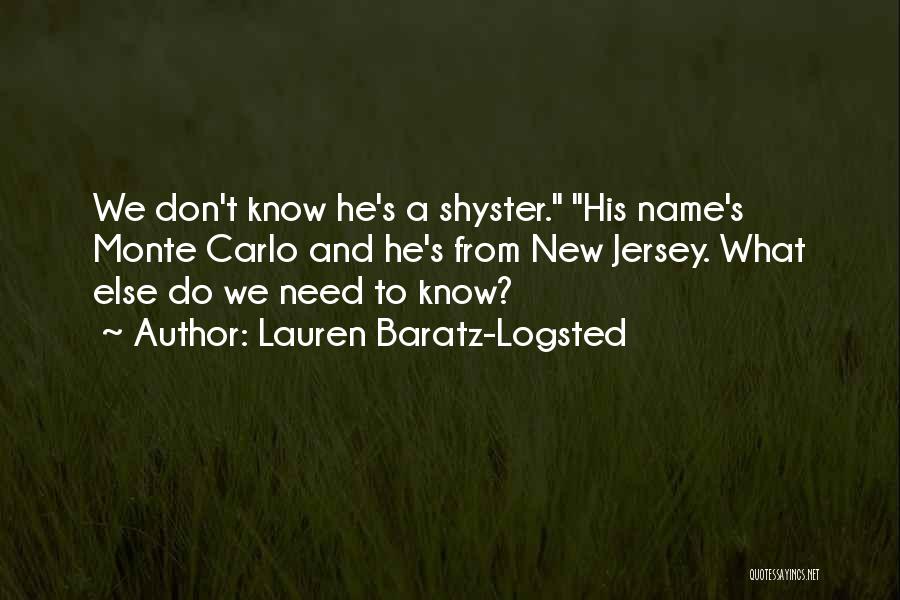 Lauren Baratz-Logsted Quotes: We Don't Know He's A Shyster. His Name's Monte Carlo And He's From New Jersey. What Else Do We Need