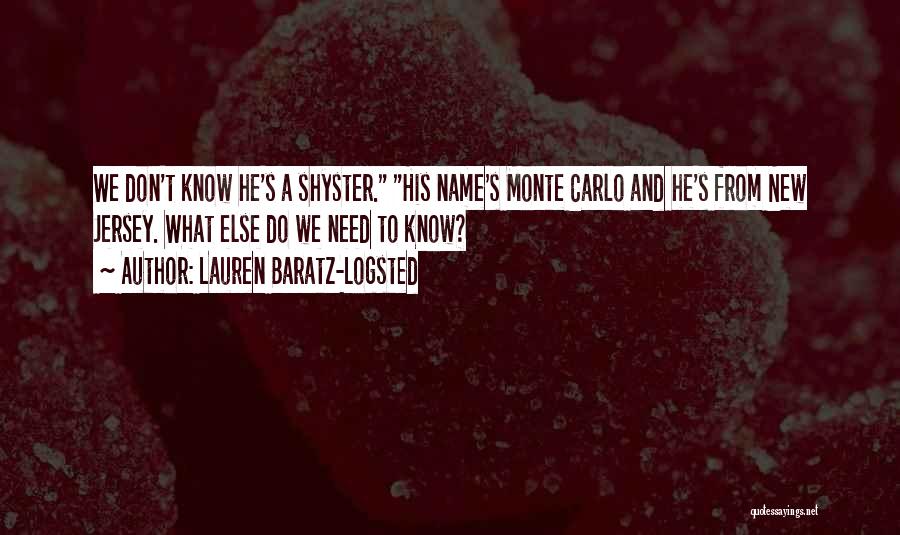 Lauren Baratz-Logsted Quotes: We Don't Know He's A Shyster. His Name's Monte Carlo And He's From New Jersey. What Else Do We Need