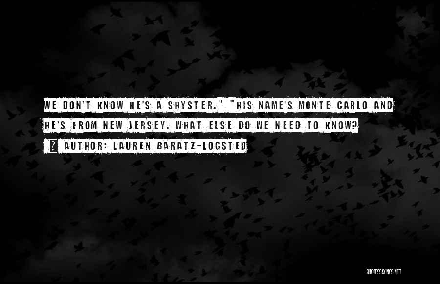 Lauren Baratz-Logsted Quotes: We Don't Know He's A Shyster. His Name's Monte Carlo And He's From New Jersey. What Else Do We Need