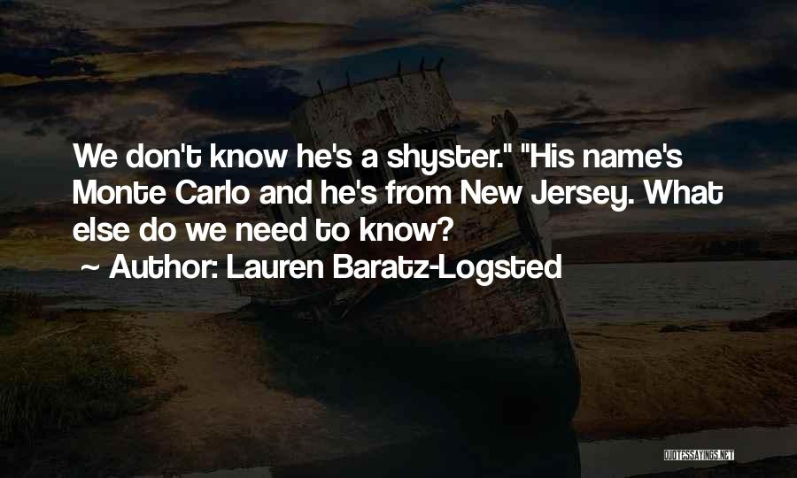 Lauren Baratz-Logsted Quotes: We Don't Know He's A Shyster. His Name's Monte Carlo And He's From New Jersey. What Else Do We Need