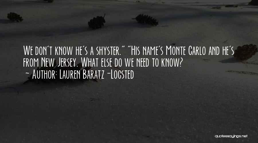 Lauren Baratz-Logsted Quotes: We Don't Know He's A Shyster. His Name's Monte Carlo And He's From New Jersey. What Else Do We Need