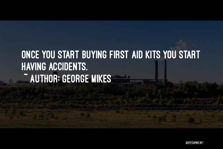 George Mikes Quotes: Once You Start Buying First Aid Kits You Start Having Accidents.
