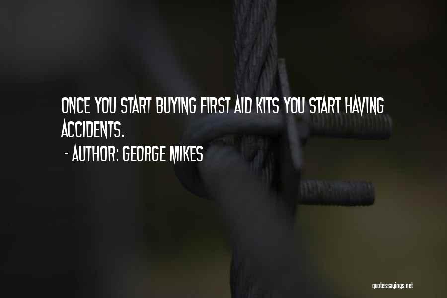 George Mikes Quotes: Once You Start Buying First Aid Kits You Start Having Accidents.