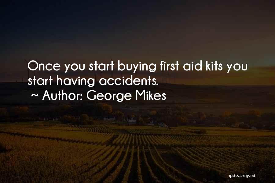 George Mikes Quotes: Once You Start Buying First Aid Kits You Start Having Accidents.