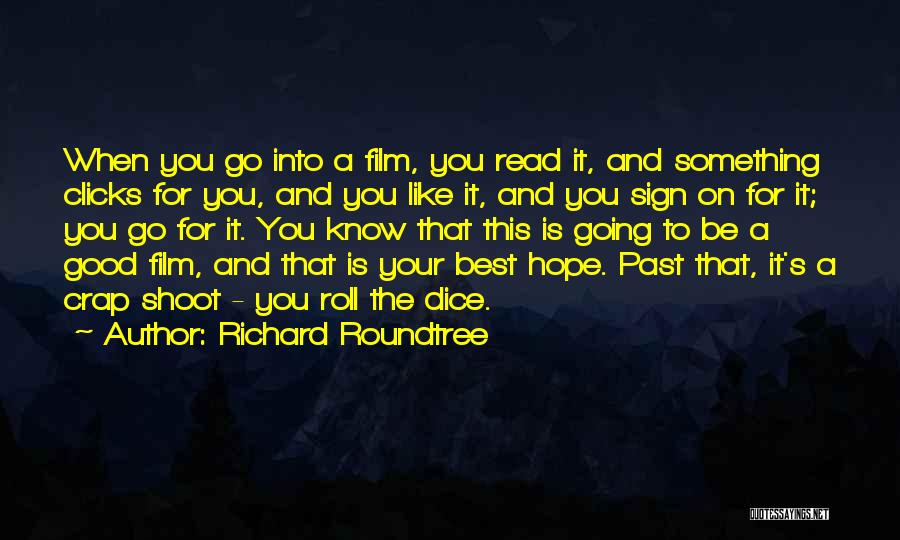 Richard Roundtree Quotes: When You Go Into A Film, You Read It, And Something Clicks For You, And You Like It, And You