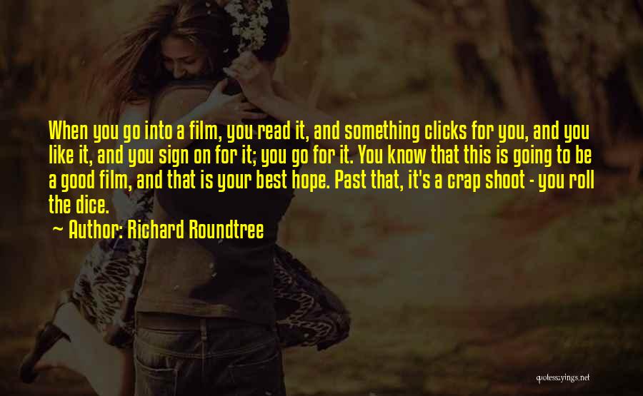 Richard Roundtree Quotes: When You Go Into A Film, You Read It, And Something Clicks For You, And You Like It, And You