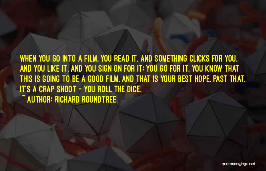 Richard Roundtree Quotes: When You Go Into A Film, You Read It, And Something Clicks For You, And You Like It, And You