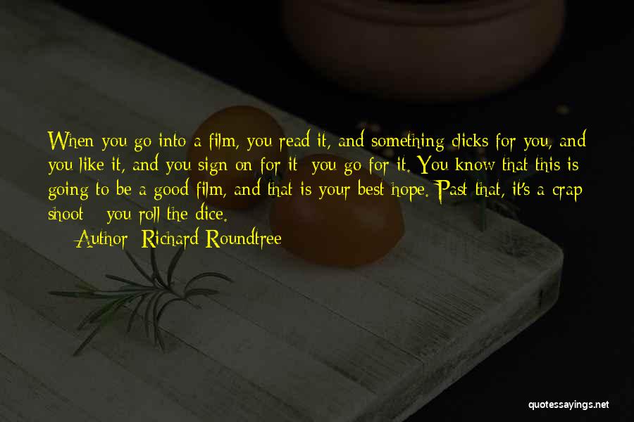 Richard Roundtree Quotes: When You Go Into A Film, You Read It, And Something Clicks For You, And You Like It, And You