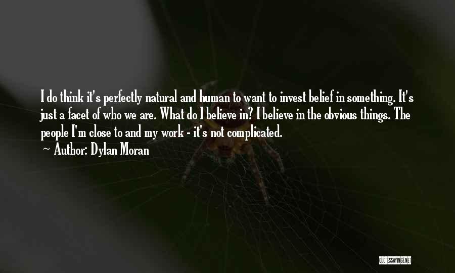 Dylan Moran Quotes: I Do Think It's Perfectly Natural And Human To Want To Invest Belief In Something. It's Just A Facet Of