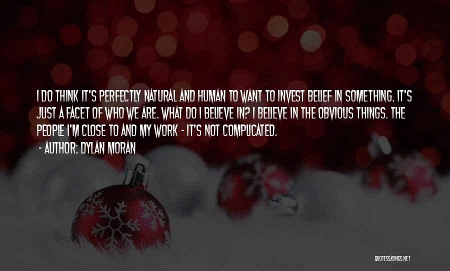 Dylan Moran Quotes: I Do Think It's Perfectly Natural And Human To Want To Invest Belief In Something. It's Just A Facet Of