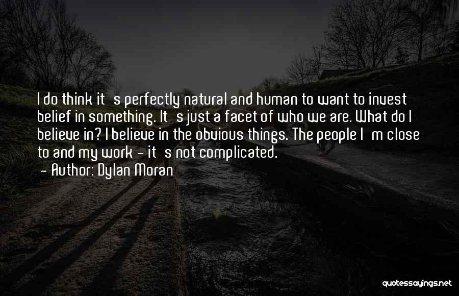 Dylan Moran Quotes: I Do Think It's Perfectly Natural And Human To Want To Invest Belief In Something. It's Just A Facet Of